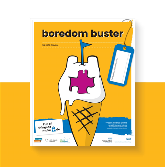 ‘Boredom Buster’ publication produced for the NHS National Performance Advisory Group for Arts, Design and Heritage in Hospitals, by University Hospitals Bristol and Weston NHS Foundation Trust (UHBW) in partnership with Culture Weston.